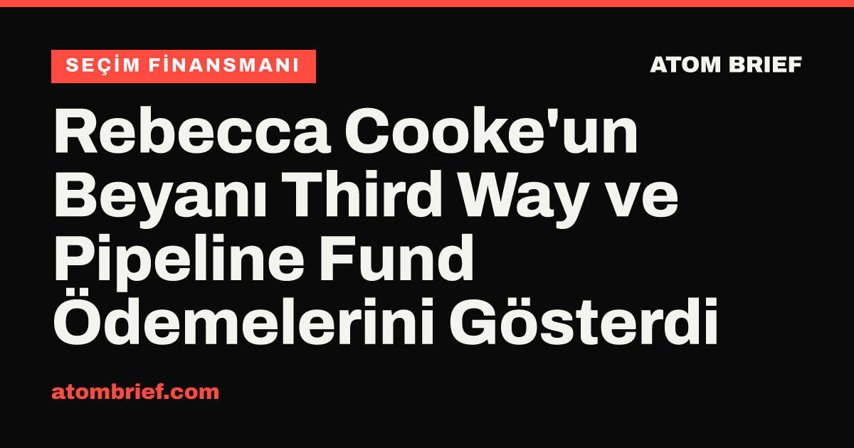 Rebecca Cooke'un Beyanı Third Way ve Pipeline Fund Ödemelerini Gösterdi