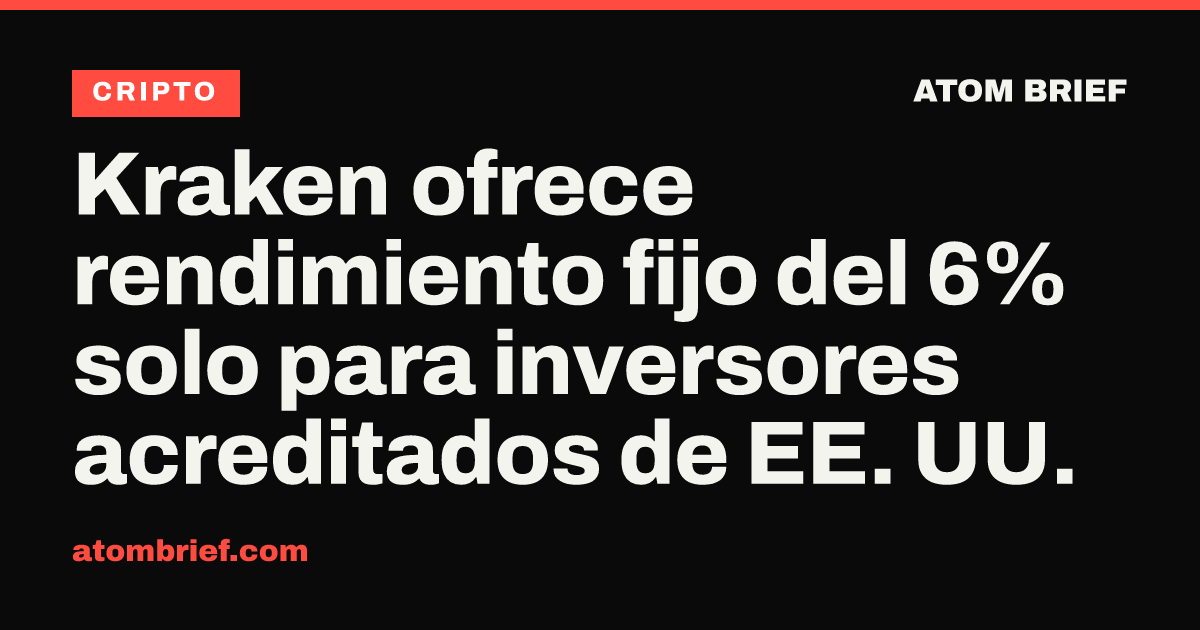 Kraken ofrece rendimiento fijo del 6% solo para inversores acreditados de EE. UU.