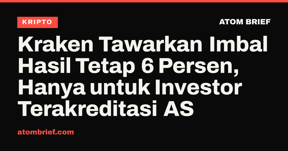 Kraken Tawarkan Imbal Hasil Tetap 6 Persen, Hanya untuk Investor Terakreditasi AS