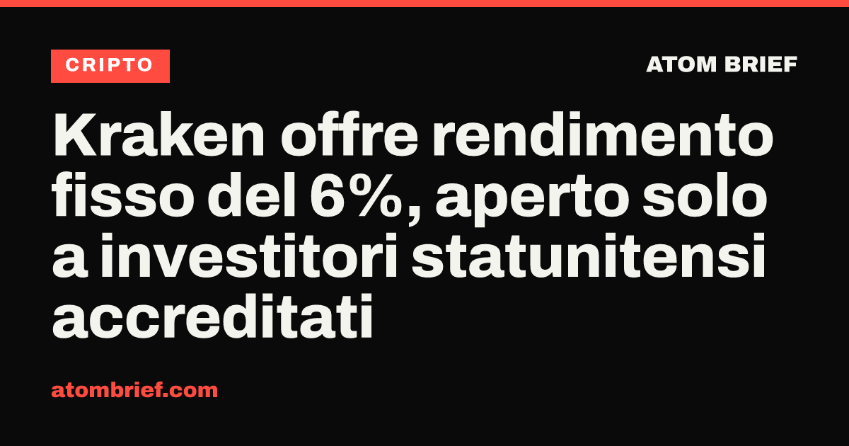 Kraken offre rendimento fisso del 6%, aperto solo a investitori statunitensi accreditati