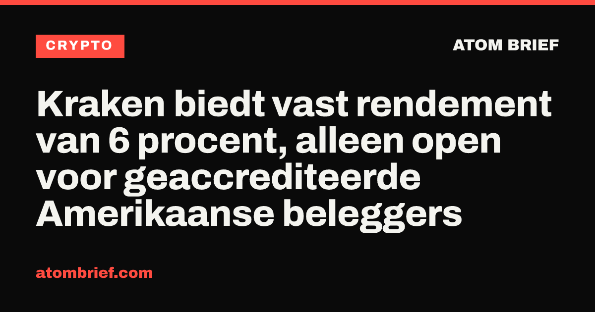 Kraken biedt vast rendement van 6 procent, alleen open voor geaccrediteerde Amerikaanse beleggers