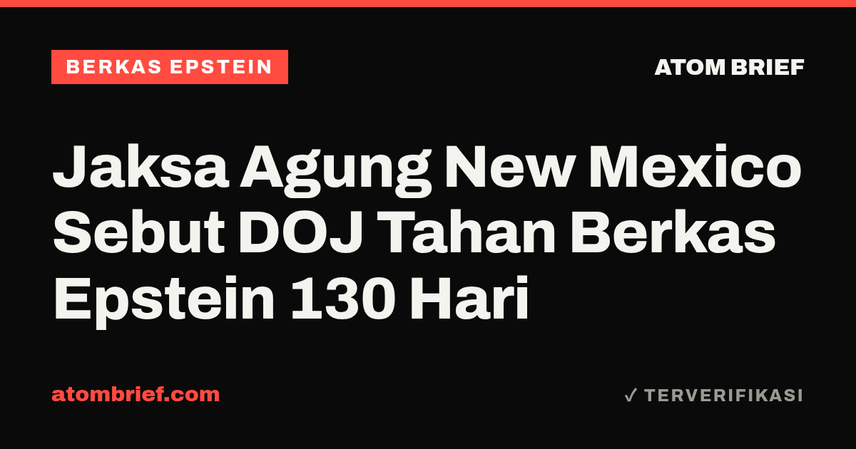 Jaksa Agung New Mexico Sebut DOJ Tahan Berkas Epstein 130 Hari