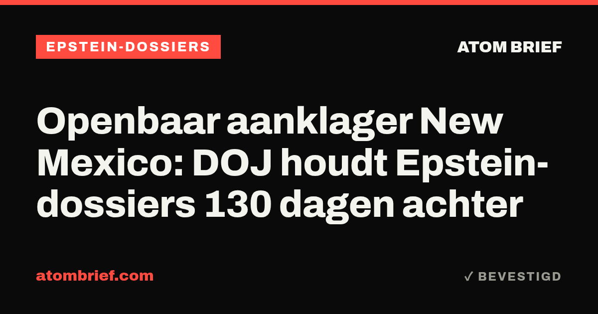 Openbaar aanklager New Mexico: DOJ houdt Epstein-dossiers 130 dagen achter