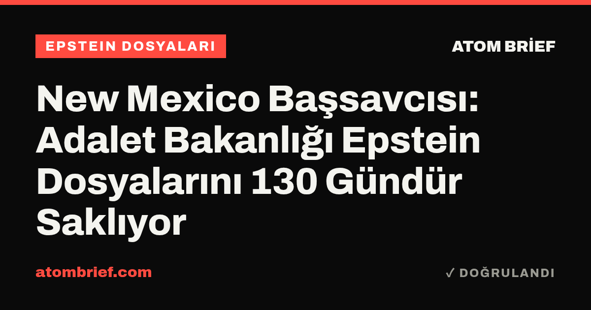 New Mexico Başsavcısı: Adalet Bakanlığı Epstein Dosyalarını 130 Gündür Saklıyor