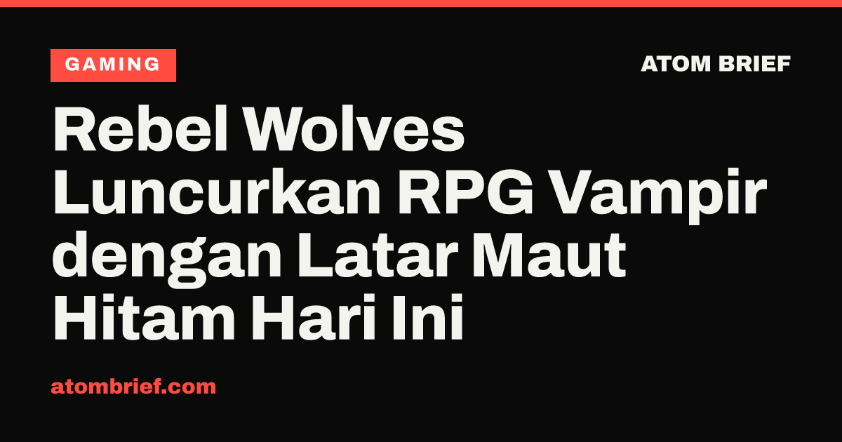 Rebel Wolves Luncurkan RPG Vampir dengan Latar Maut Hitam Hari Ini