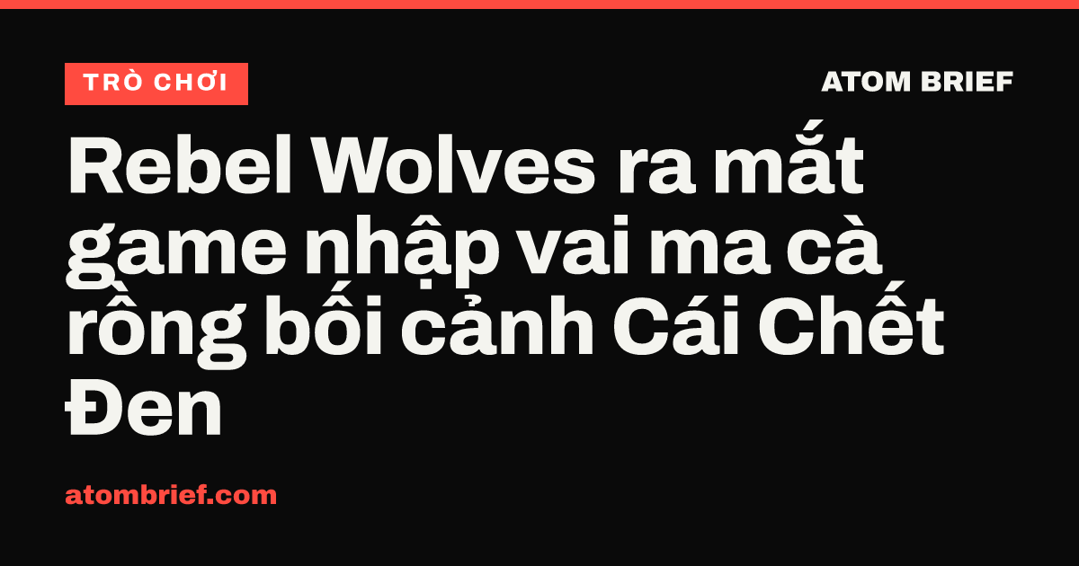 Rebel Wolves ra mắt game nhập vai ma cà rồng bối cảnh Cái Chết Đen