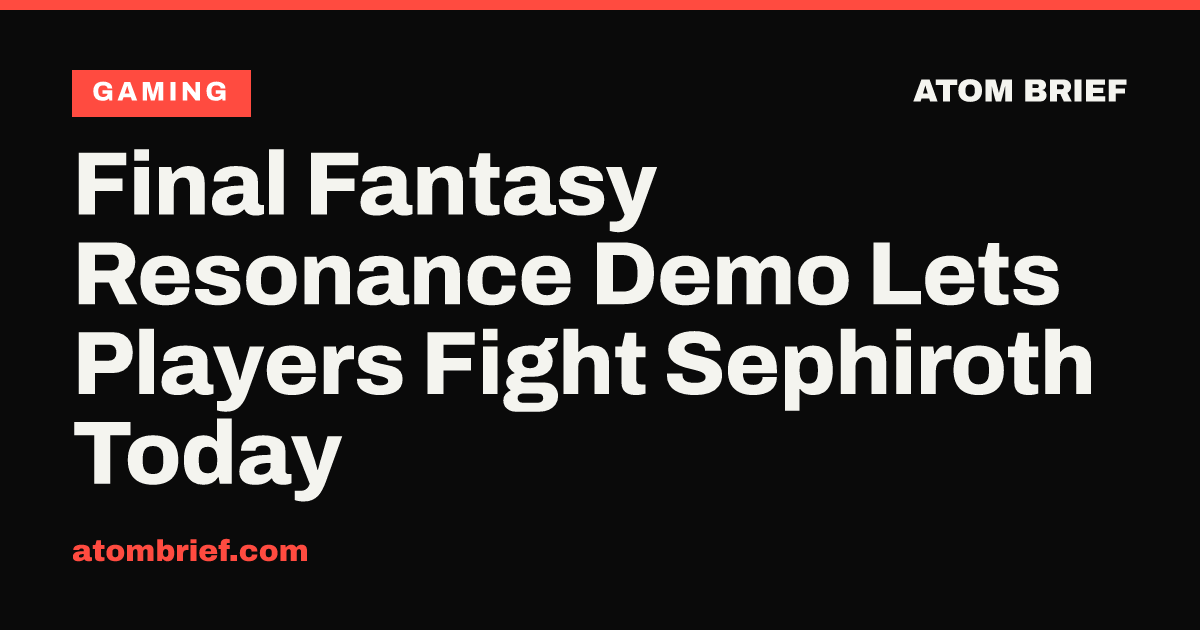 Final Fantasy Resonance Demo Lets Players Fight Sephiroth Today