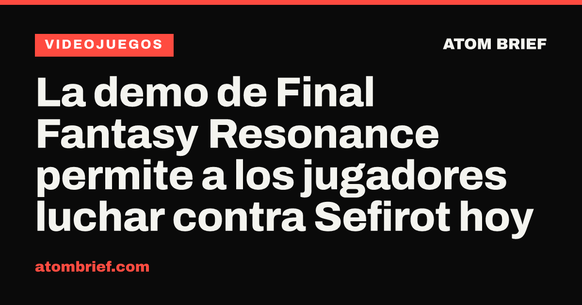 La demo de Final Fantasy Resonance permite a los jugadores luchar contra Sefirot hoy