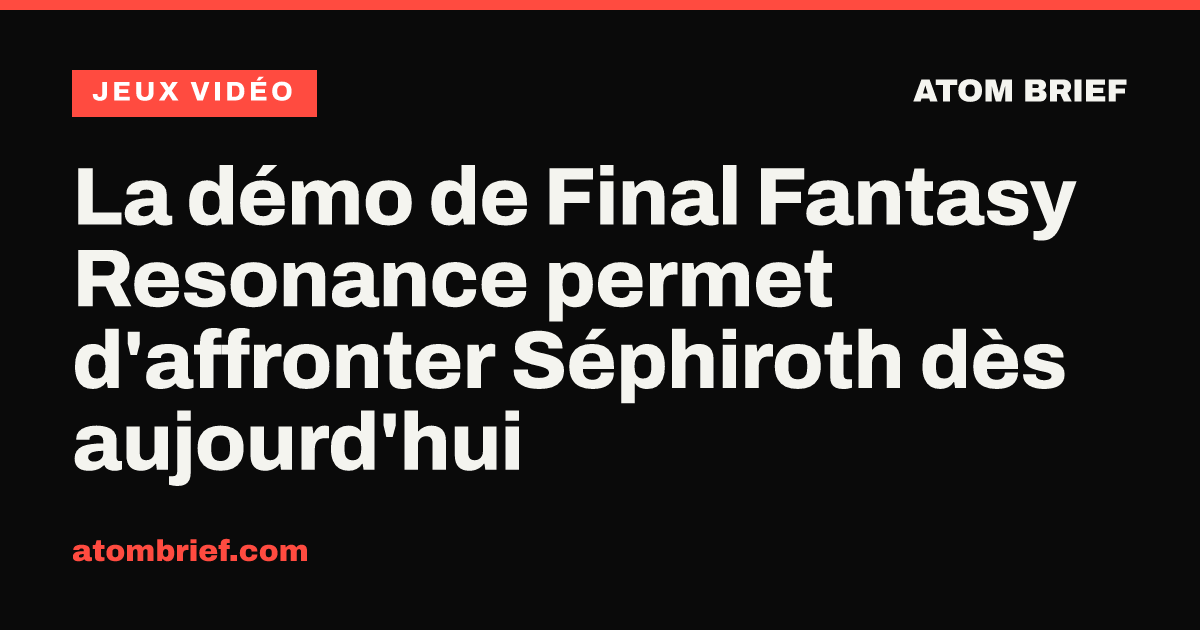 La démo de Final Fantasy Resonance permet d'affronter Séphiroth dès aujourd'hui