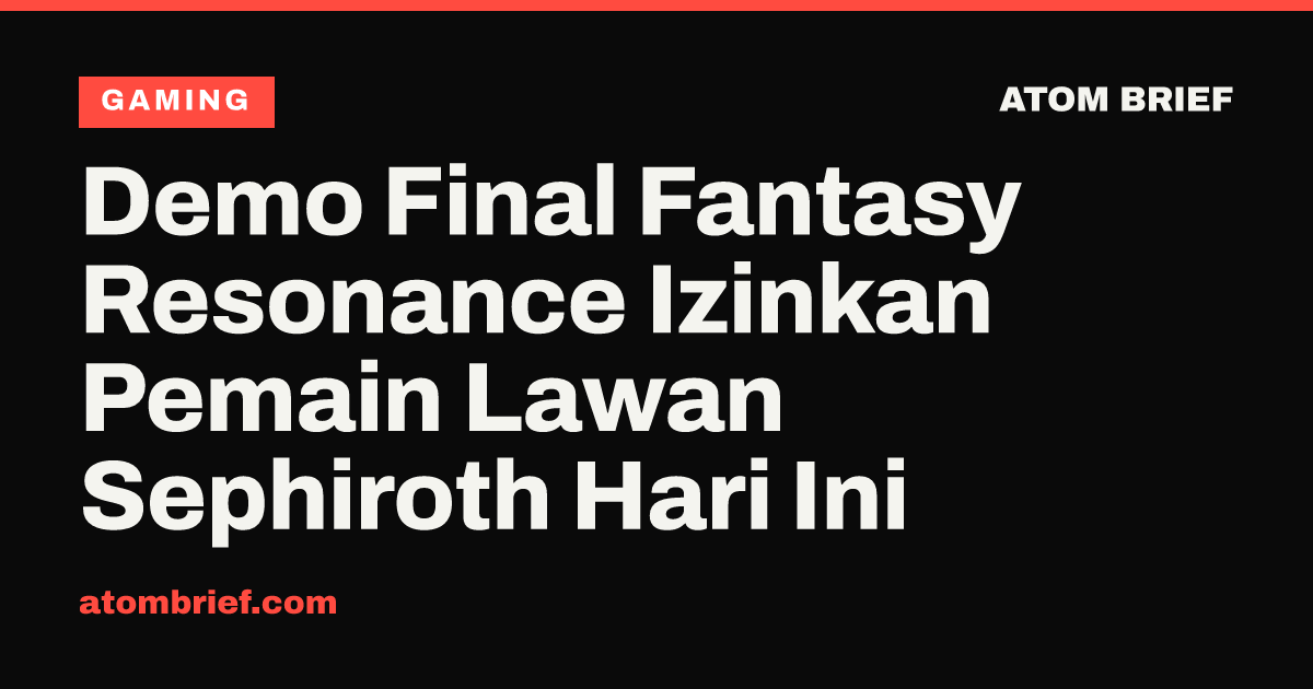 Demo Final Fantasy Resonance Izinkan Pemain Lawan Sephiroth Hari Ini