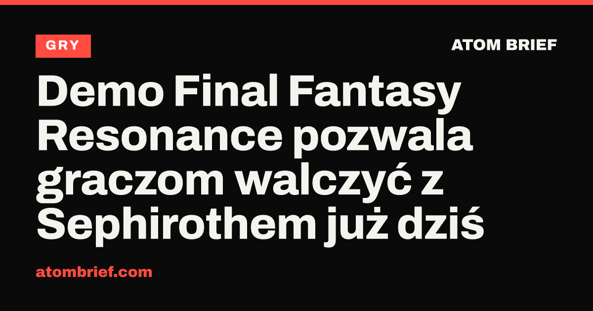 Demo Final Fantasy Resonance pozwala graczom walczyć z Sephirothem już dziś