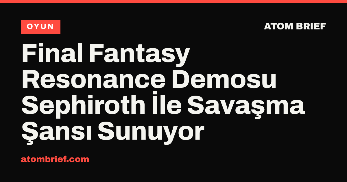 Final Fantasy Resonance Demosu Sephiroth İle Savaşma Şansı Sunuyor
