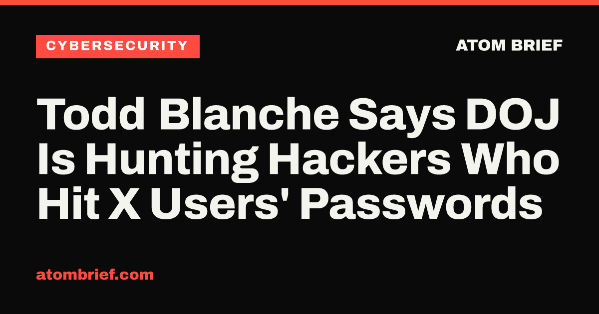 Todd Blanche Says DOJ Is Hunting Hackers Who Hit X Users' Passwords