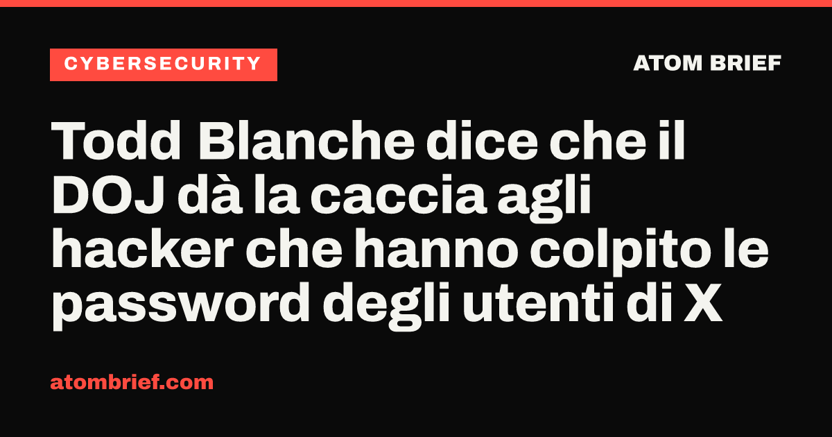 Todd Blanche dice che il DOJ dà la caccia agli hacker che hanno colpito le password degli utenti di X