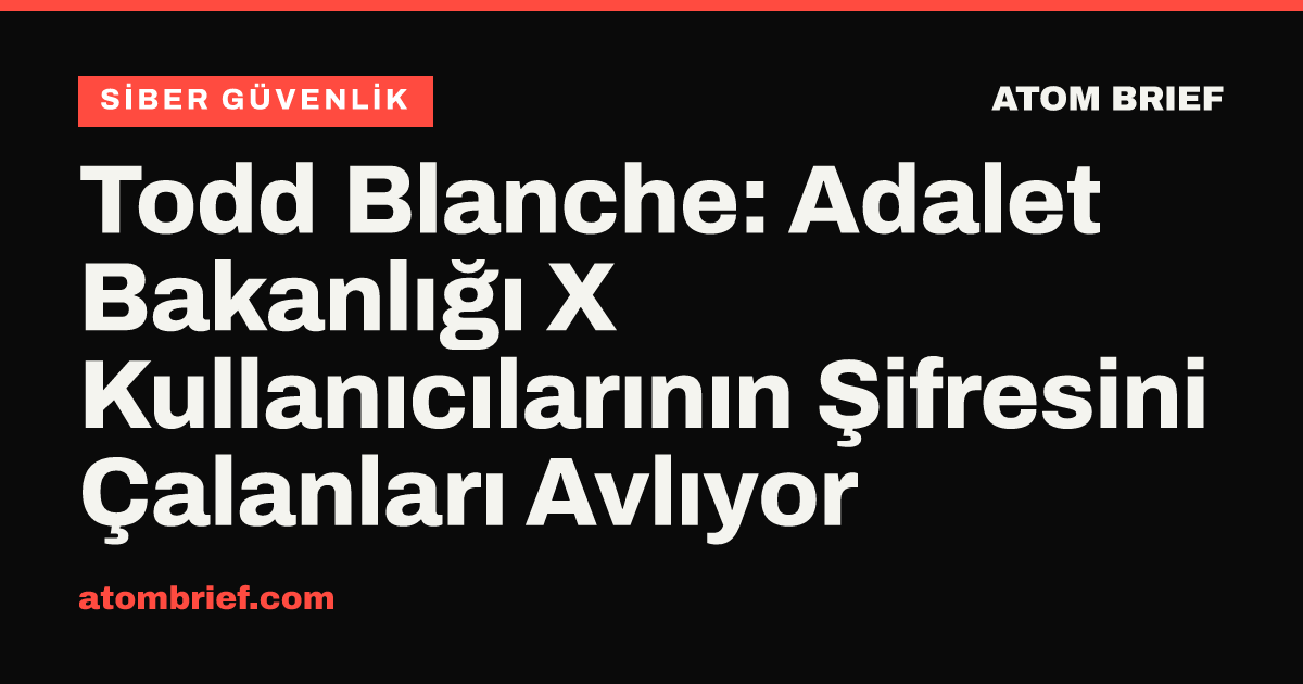 Todd Blanche: Adalet Bakanlığı X Kullanıcılarının Şifresini Çalanları Avlıyor
