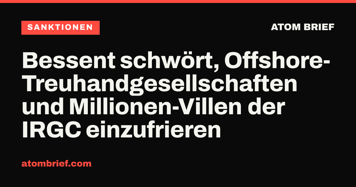 Bessent schwört, Offshore-Treuhandgesellschaften und Millionen-Villen der IRGC einzufrieren