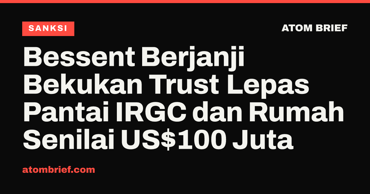 Bessent Berjanji Bekukan Trust Lepas Pantai IRGC dan Rumah Senilai US$100 Juta