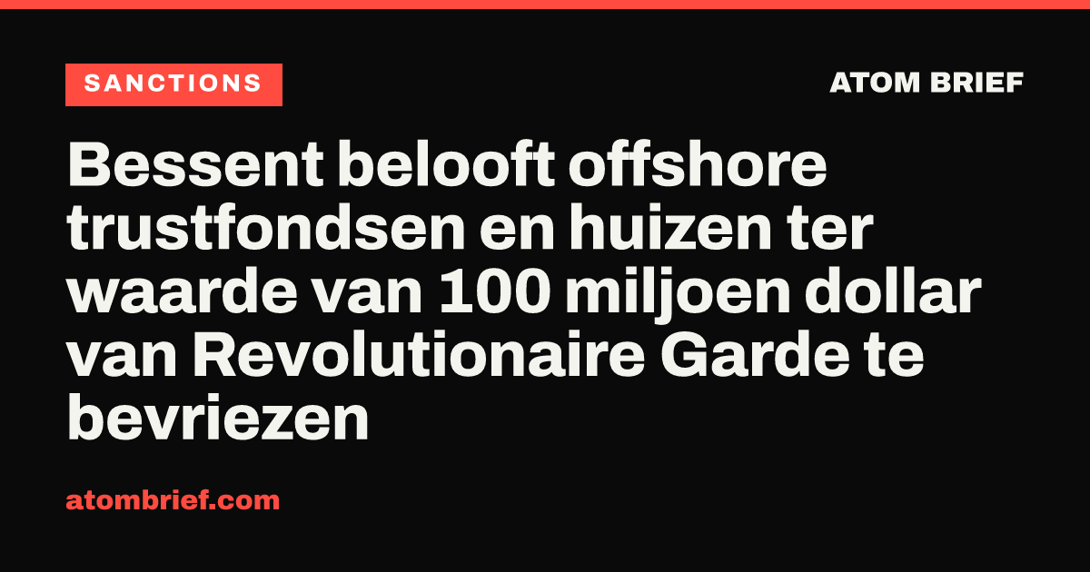 Bessent belooft offshore trustfondsen en huizen ter waarde van 100 miljoen dollar van Revolutionaire Garde te bevriezen