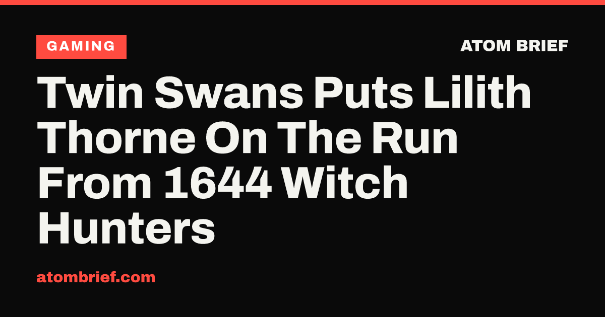 Twin Swans Puts Lilith Thorne On The Run From 1644 Witch Hunters