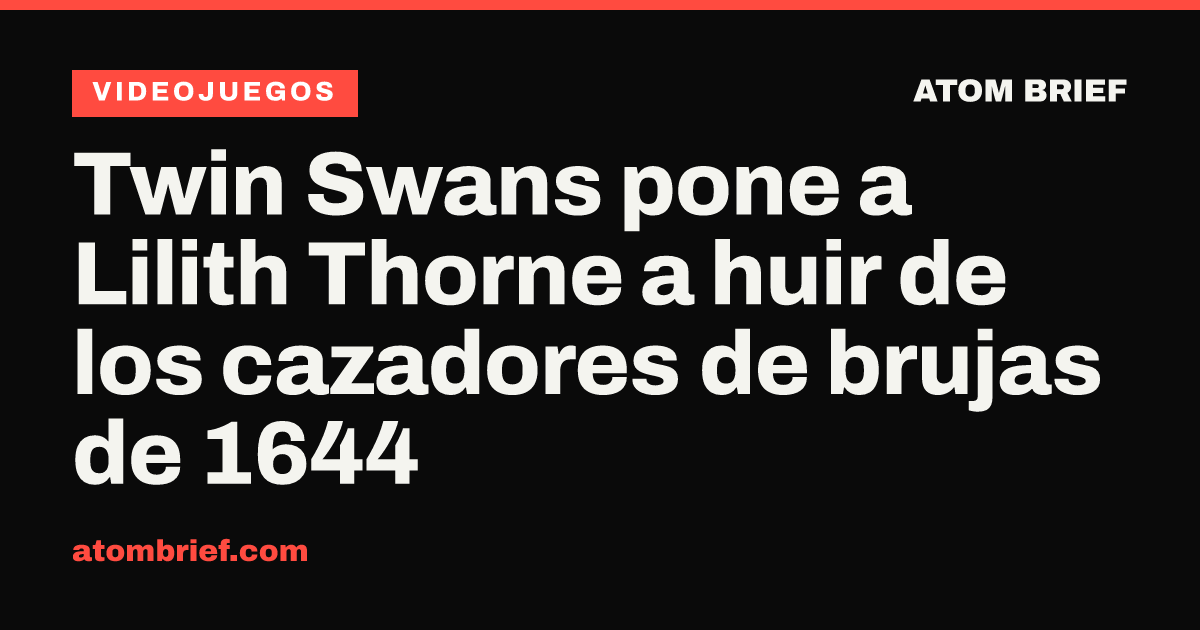 Twin Swans pone a Lilith Thorne a huir de los cazadores de brujas de 1644