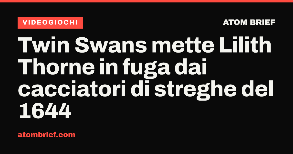 Twin Swans mette Lilith Thorne in fuga dai cacciatori di streghe del 1644