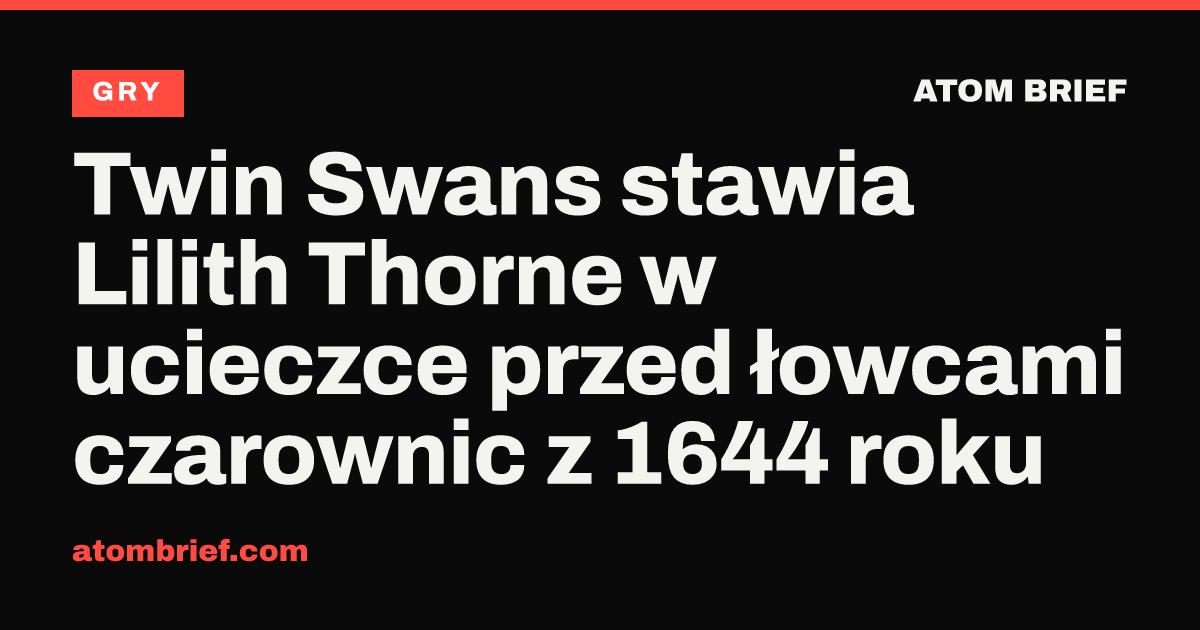 Twin Swans stawia Lilith Thorne w ucieczce przed łowcami czarownic z 1644 roku