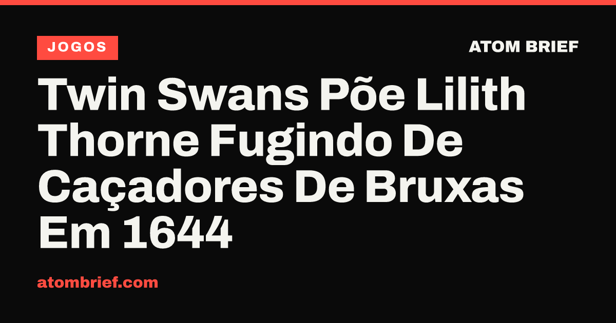 Twin Swans Põe Lilith Thorne Fugindo De Caçadores De Bruxas Em 1644