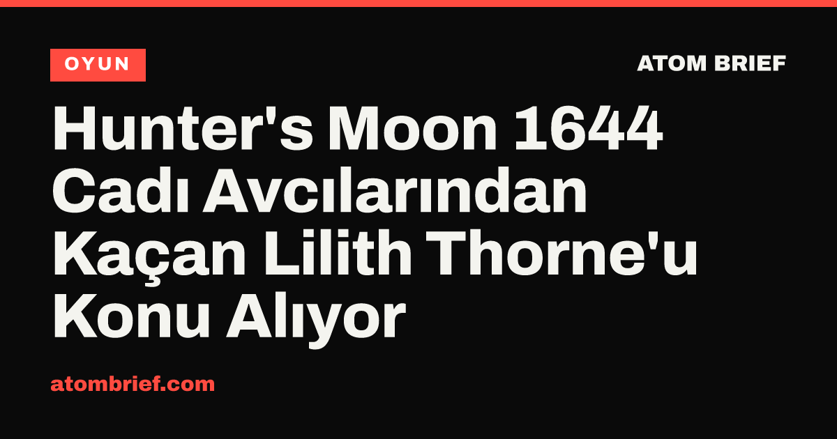 Hunter's Moon 1644 Cadı Avcılarından Kaçan Lilith Thorne'u Konu Alıyor