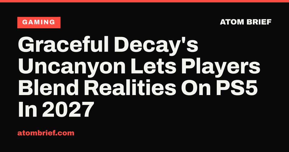 Graceful Decay's Uncanyon Lets Players Blend Realities On PS5 In 2027