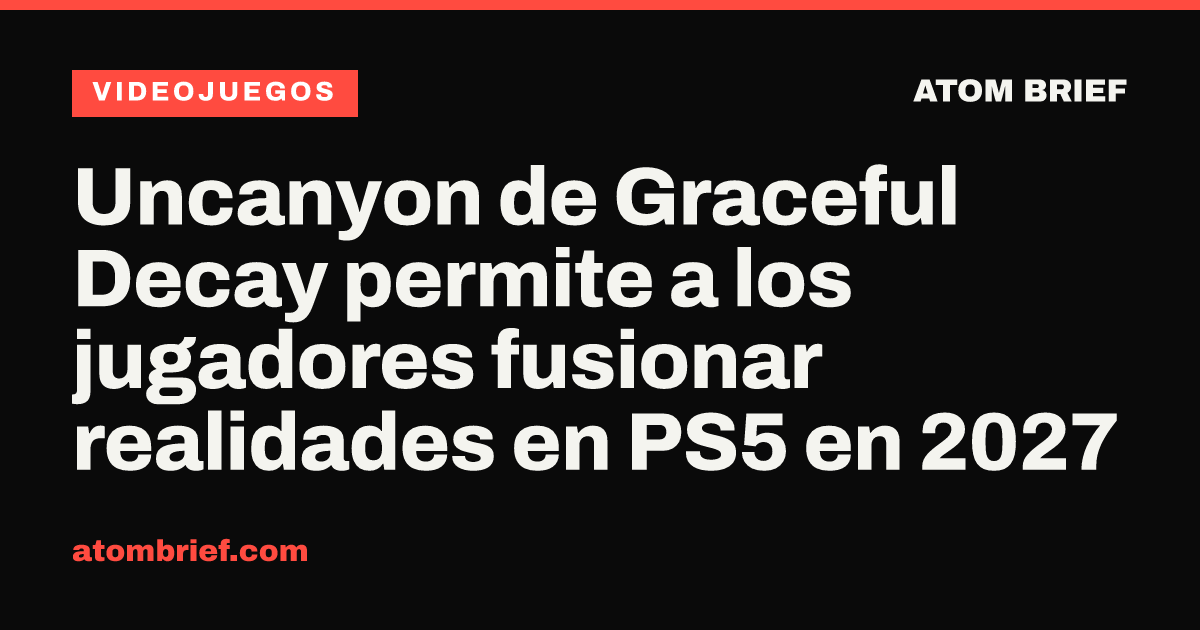 Uncanyon de Graceful Decay permite a los jugadores fusionar realidades en PS5 en 2027