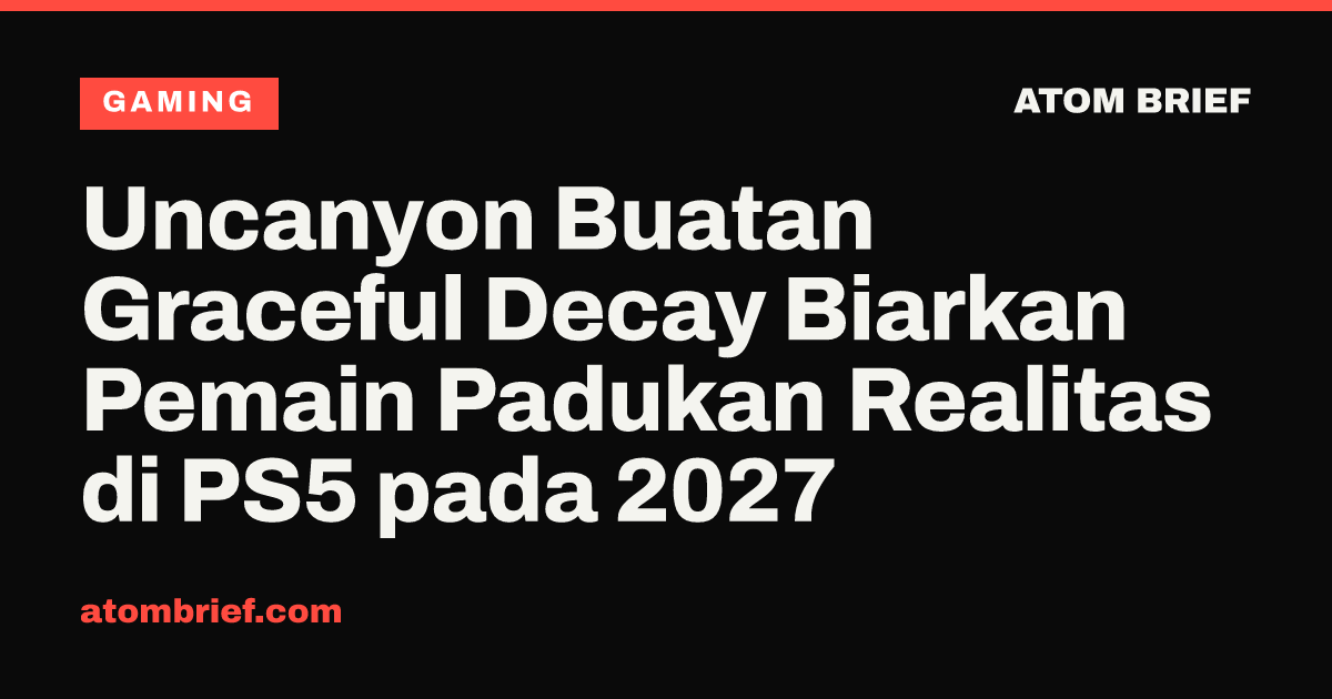 Uncanyon Buatan Graceful Decay Biarkan Pemain Padukan Realitas di PS5 pada 2027