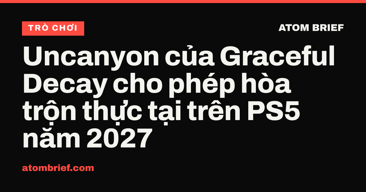 Uncanyon của Graceful Decay cho phép hòa trộn thực tại trên PS5 năm 2027