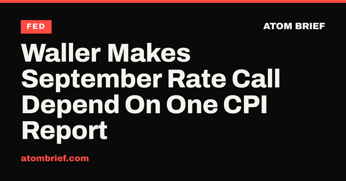 Waller Makes September Rate Call Depend On One CPI Report