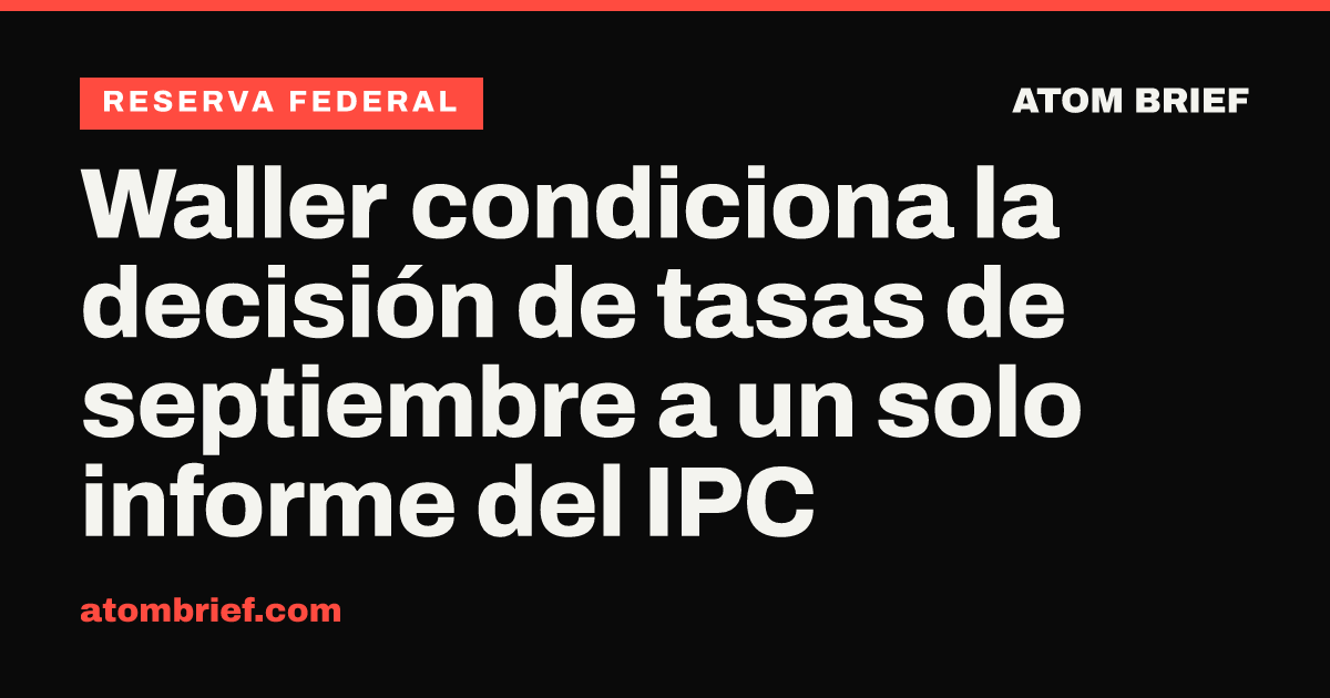 Waller condiciona la decisión de tasas de septiembre a un solo informe del IPC