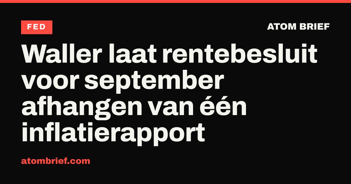 Waller laat rentebesluit voor september afhangen van één inflatierapport