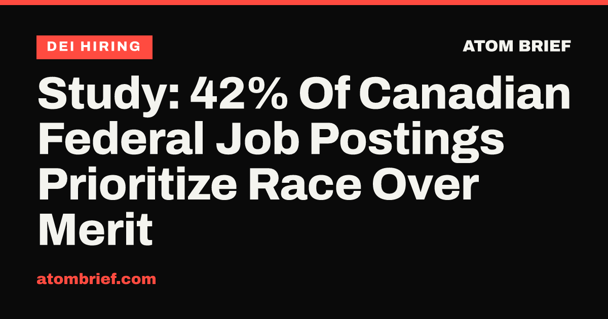 Study: 42% Of Canadian Federal Job Postings Prioritize Race Over Merit