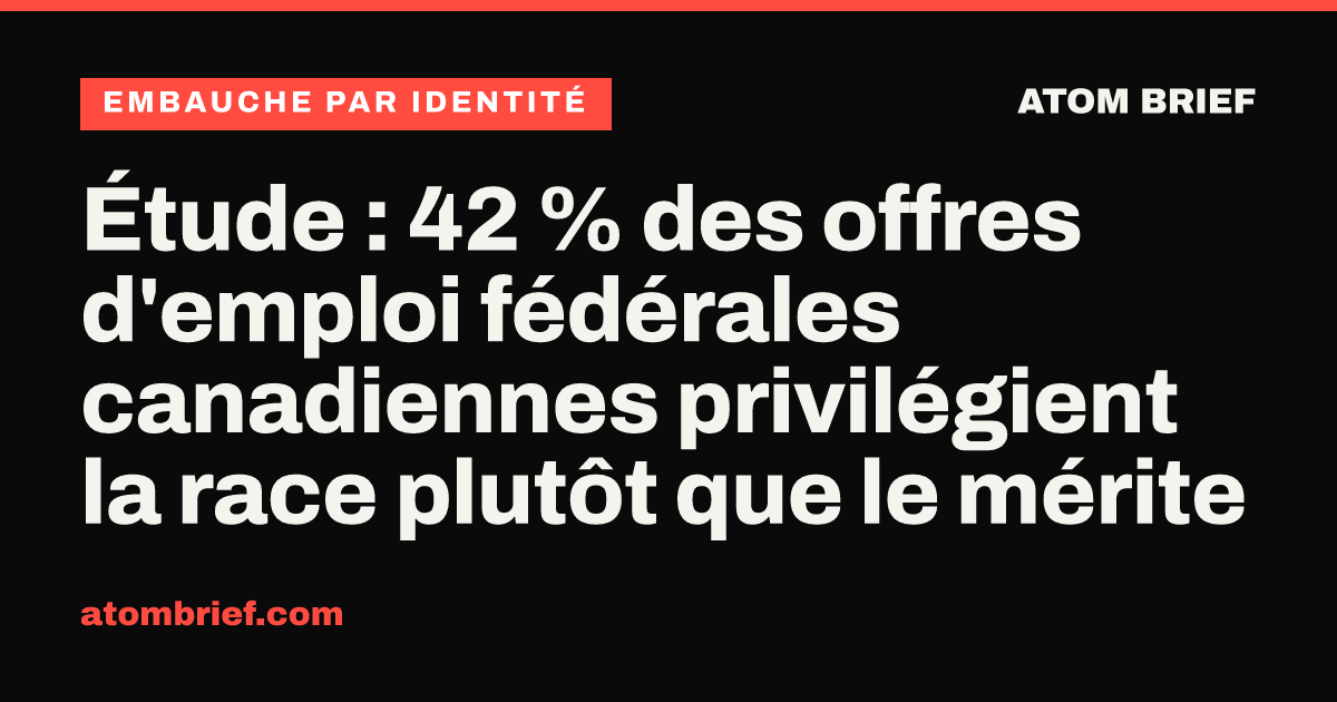 Étude : 42 % des offres d'emploi fédérales canadiennes privilégient la race plutôt que le mérite