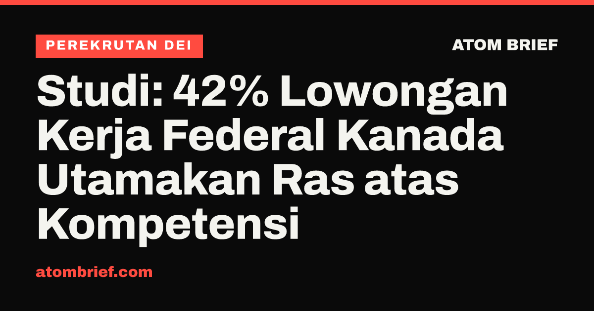 Studi: 42% Lowongan Kerja Federal Kanada Utamakan Ras atas Kompetensi