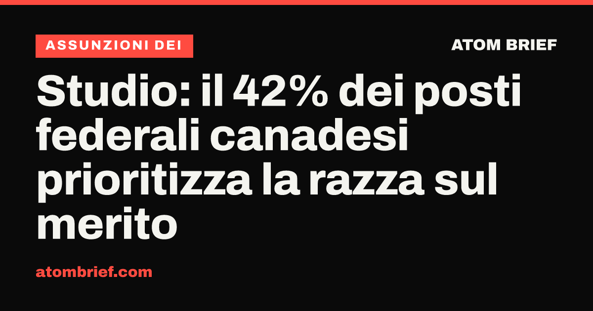 Studio: il 42% dei posti federali canadesi prioritizza la razza sul merito