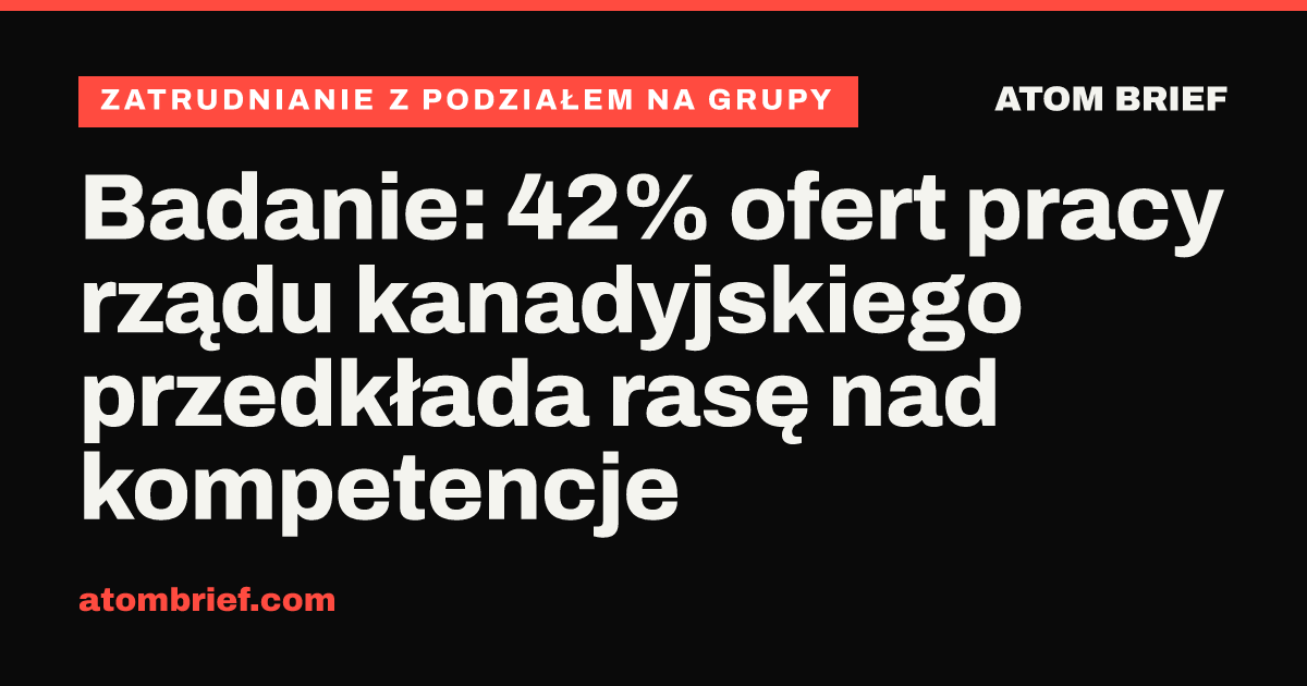 Badanie: 42% ofert pracy rządu kanadyjskiego przedkłada rasę nad kompetencje