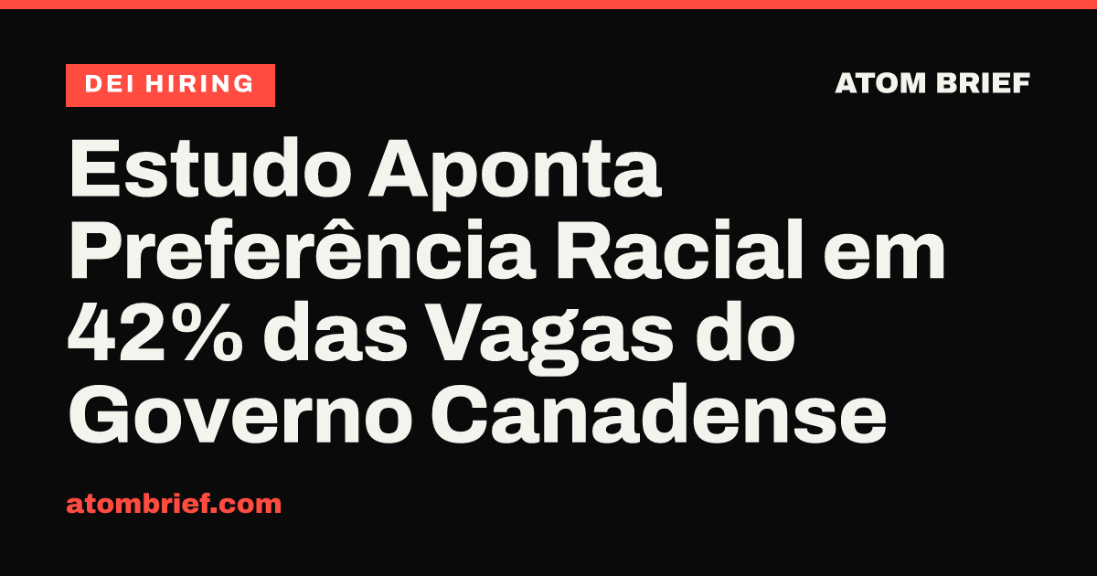 Estudo Aponta Preferência Racial em 42% das Vagas do Governo Canadense