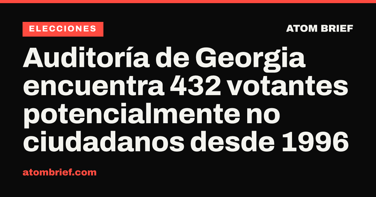 Auditoría de Georgia encuentra 432 votantes potencialmente no ciudadanos desde 1996