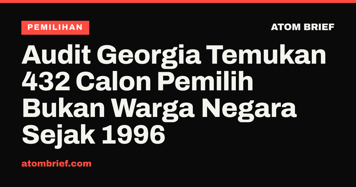 Audit Georgia Temukan 432 Calon Pemilih Bukan Warga Negara Sejak 1996