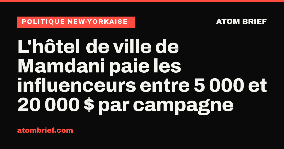 L'hôtel de ville de Mamdani paie les influenceurs entre 5 000 et 20 000 $ par campagne