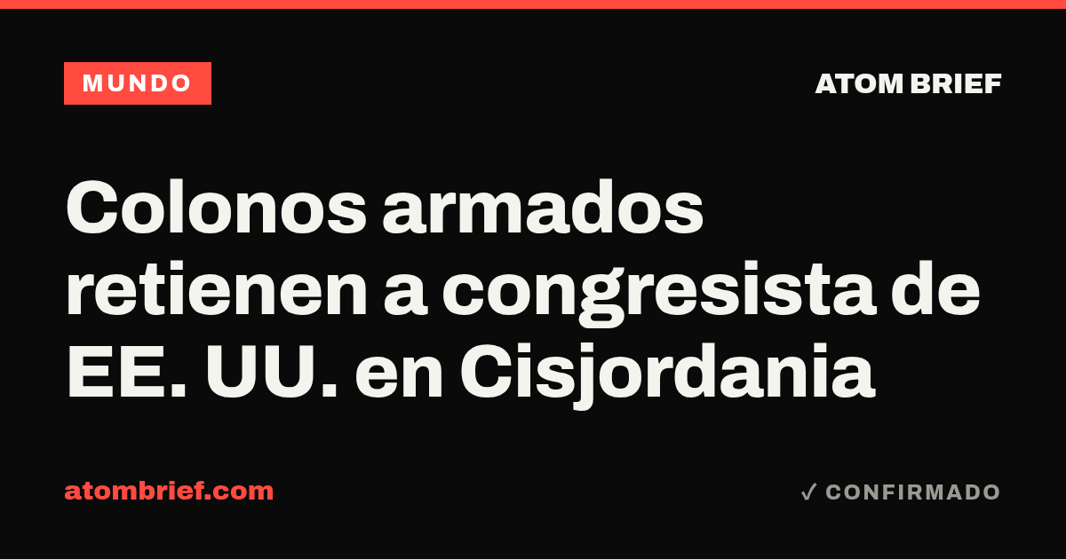 Colonos armados retienen a congresista de EE. UU. en Cisjordania