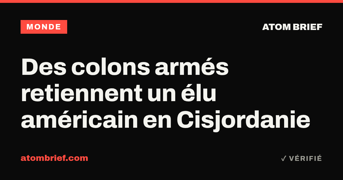 Des colons armés retiennent un élu américain en Cisjordanie
