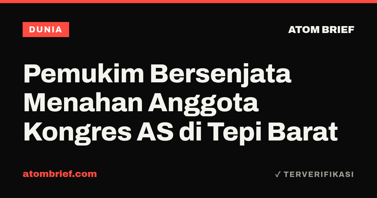 Pemukim Bersenjata Menahan Anggota Kongres AS di Tepi Barat