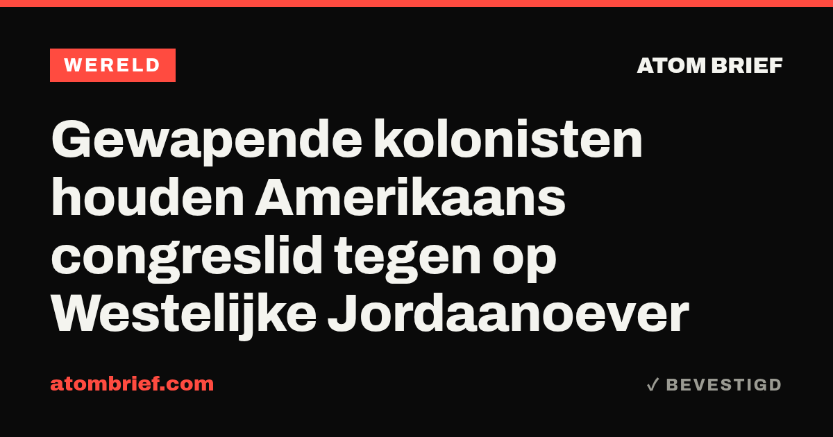 Gewapende kolonisten houden Amerikaans congreslid tegen op Westelijke Jordaanoever