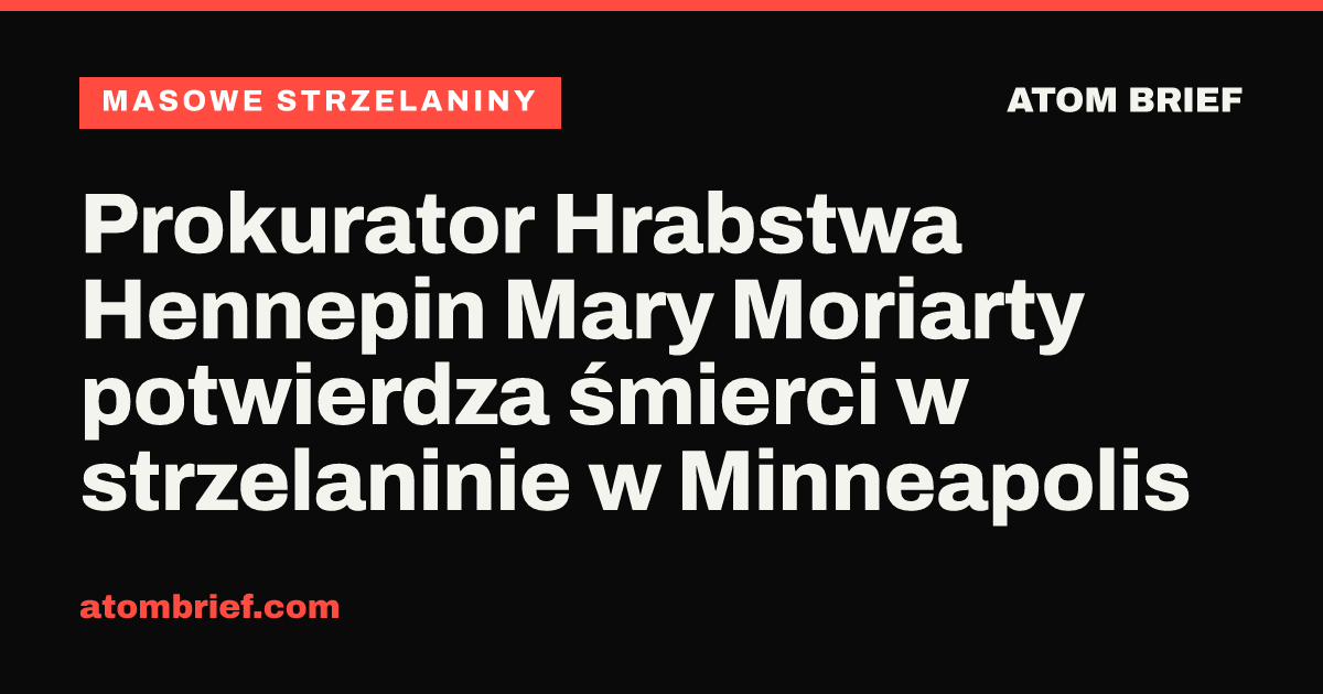 Prokurator Hrabstwa Hennepin Mary Moriarty potwierdza śmierci w strzelaninie w Minneapolis