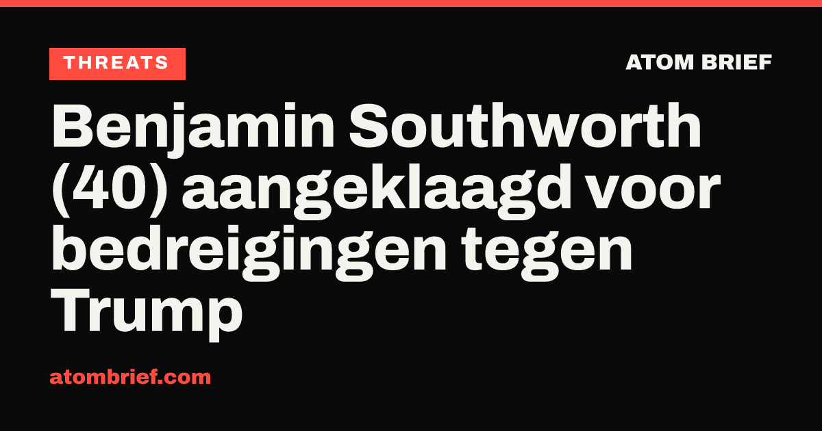 Benjamin Southworth (40) aangeklaagd voor bedreigingen tegen Trump